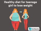 Healthy diet for teenage girl to lose weight