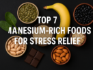 Top 7 Magnesium-Rich Food For Stress Relief